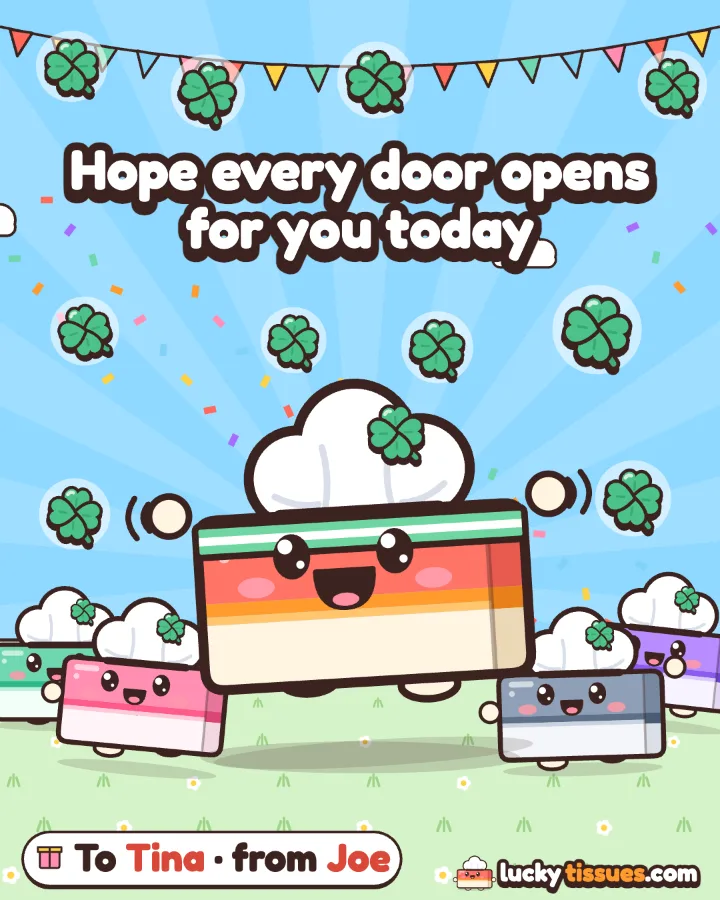 A good luck card from Lucky Tissues that says Hope every door opens for you today, to Tina from Joe